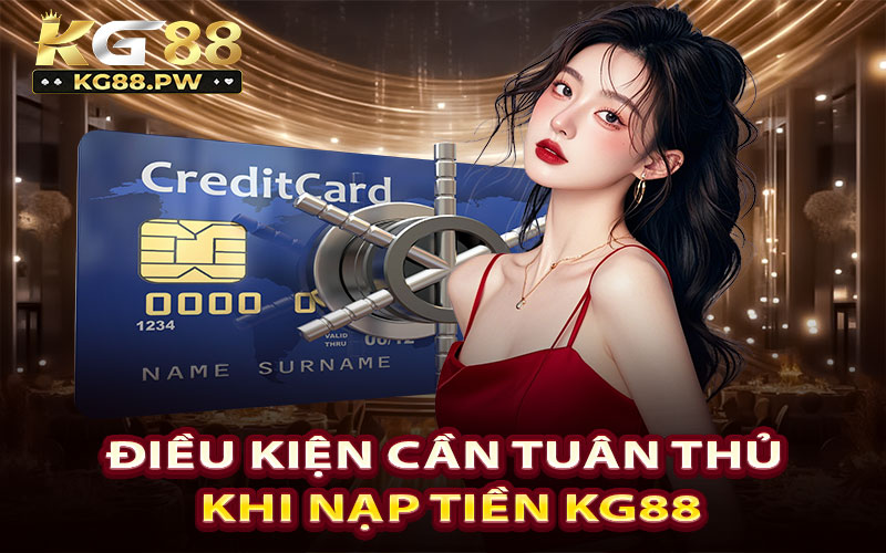 Điều kiện cần tuân thủ khi nạp tiền KG88