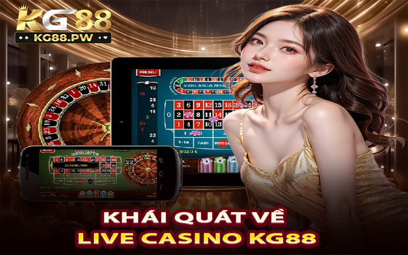 Khái quát về Live Casino KG88