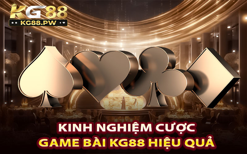 Kinh nghiệm cược game bài KG88 hiệu quả