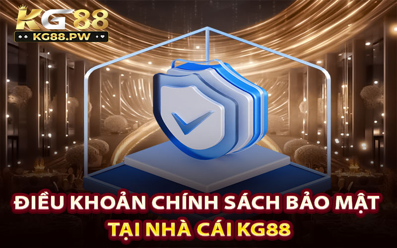 Điều khoản trong chính sách bảo mật tại nhà cái KG88