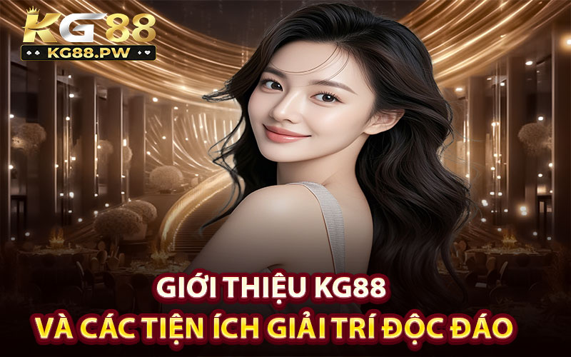 Giới thiệu KG88 và các tiện ích giải trí độc đáo