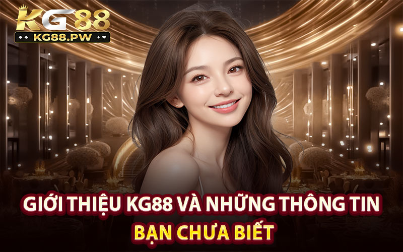 Giới thiệu KG88 và những thông tin bạn chưa biết
