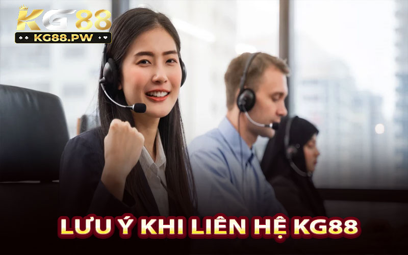 Lưu ý khi liên hệ KG88 nhanh chóng